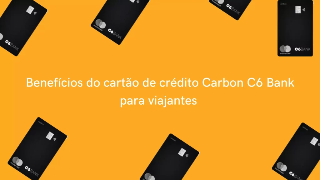 benefícios do cartão de crédito Carbon C6 Bank para quem viaja
