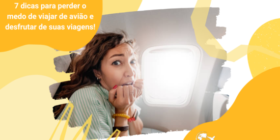 7 dicas para perder o medo de viajar de avião e desfrutar de suas viagens! 