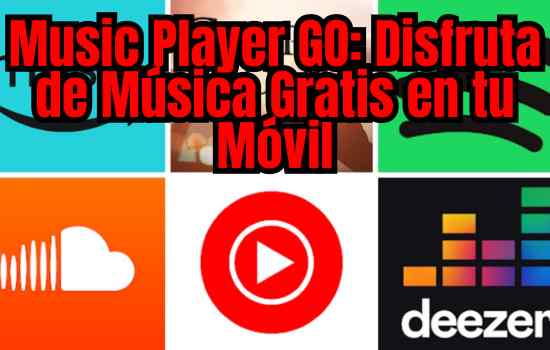 Music Player GO: Disfruta de Música Gratis en tu Móvil